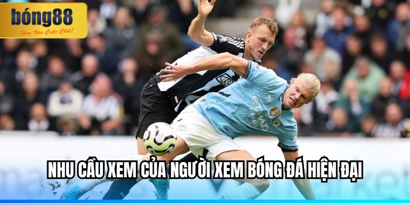 BONG88 link trực tiếp bóng đá miễn phí, nhanh, mượt mà 1 Nhu cầu xem của người xem bóng đá hiện đại