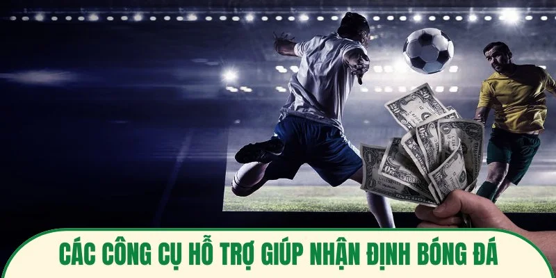 Các công cụ hỗ trợ giúp nhận định bóng đá chính xác