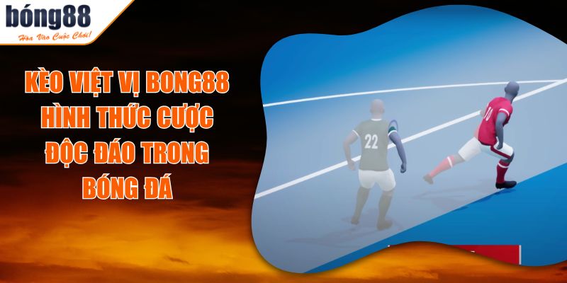 Kèo Việt Vị BONG88 - Hình Thức Cược Độc Đáo Trong Bóng Đá 2 Kèo Việt Vị BONG88 - Hình Thức Cược Độc Đáo Trong Bóng Đá